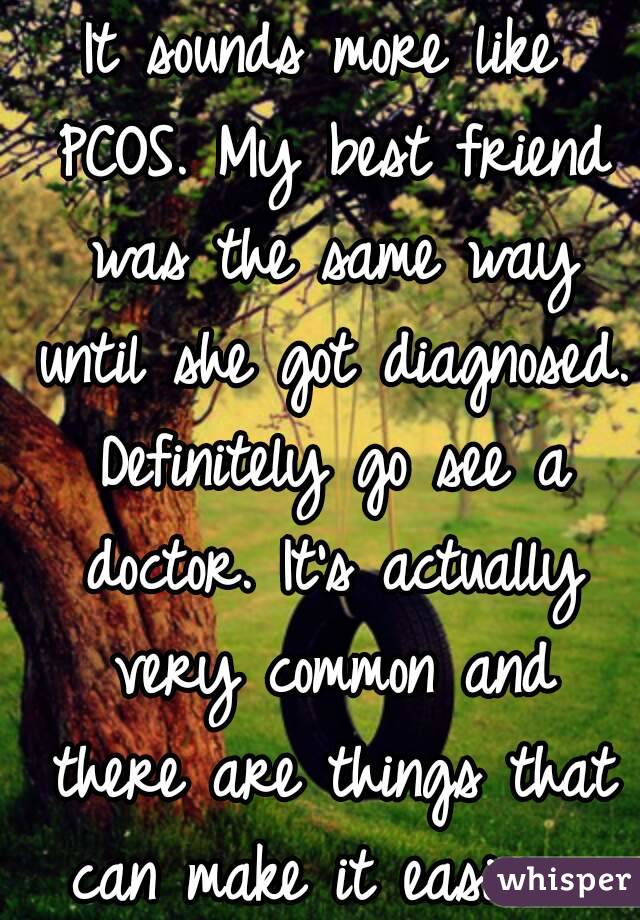 It sounds more like PCOS. My best friend was the same way until she got diagnosed. Definitely go see a doctor. It's actually very common and there are things that can make it easier. 