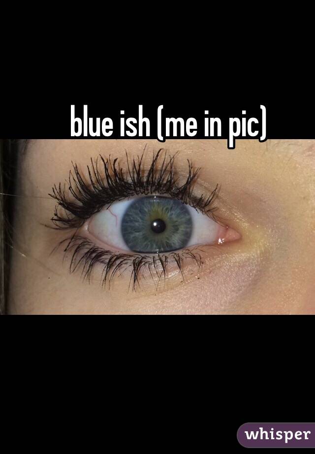 blue ish (me in pic)