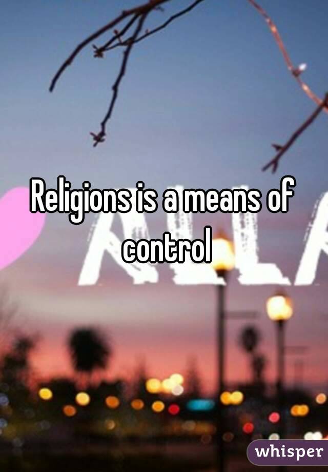 Religions is a means of control