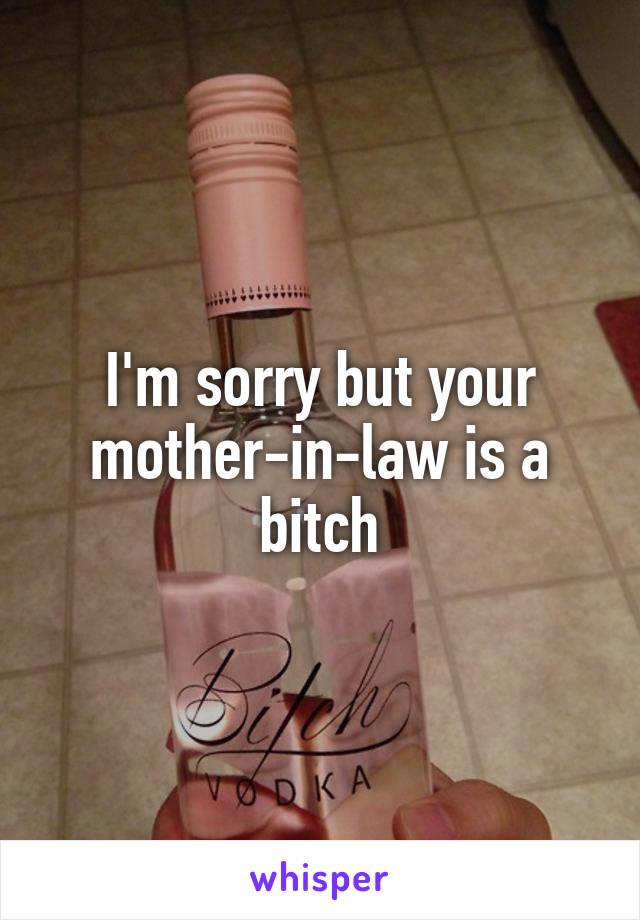 I'm sorry but your mother-in-law is a bitch