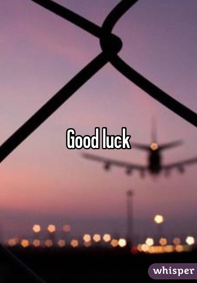 Good luck