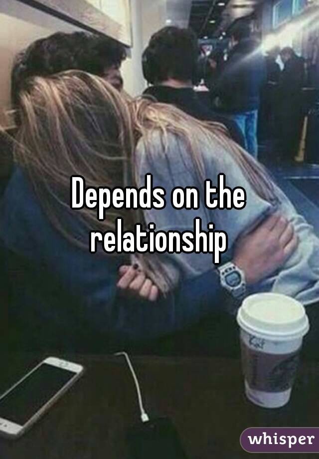 Depends on the relationship 