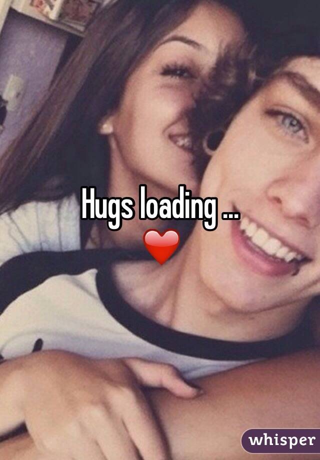 Hugs loading ... 
❤️