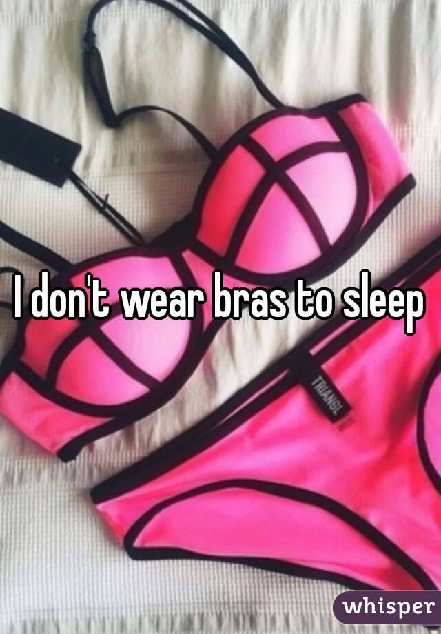 I don't wear bras to sleep