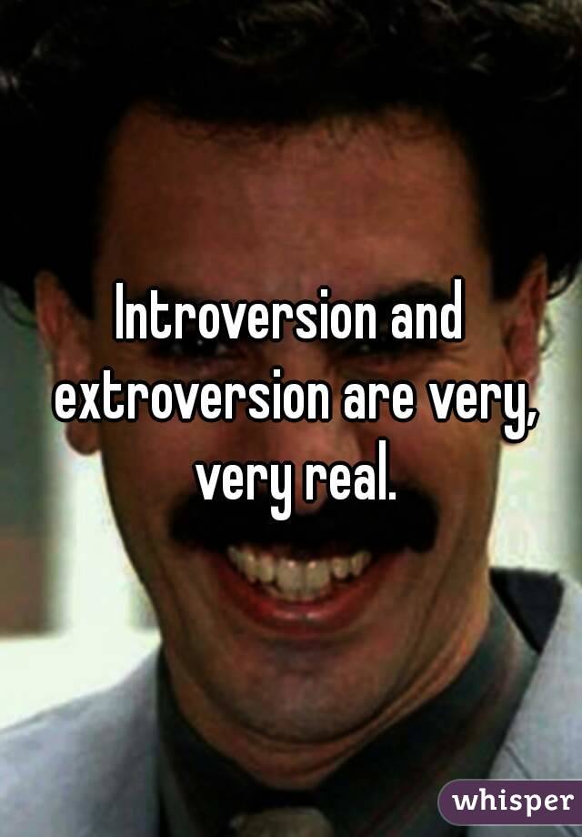 Introversion and extroversion are very, very real.