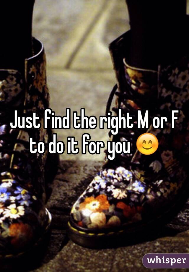 Just find the right M or F to do it for you 😊
