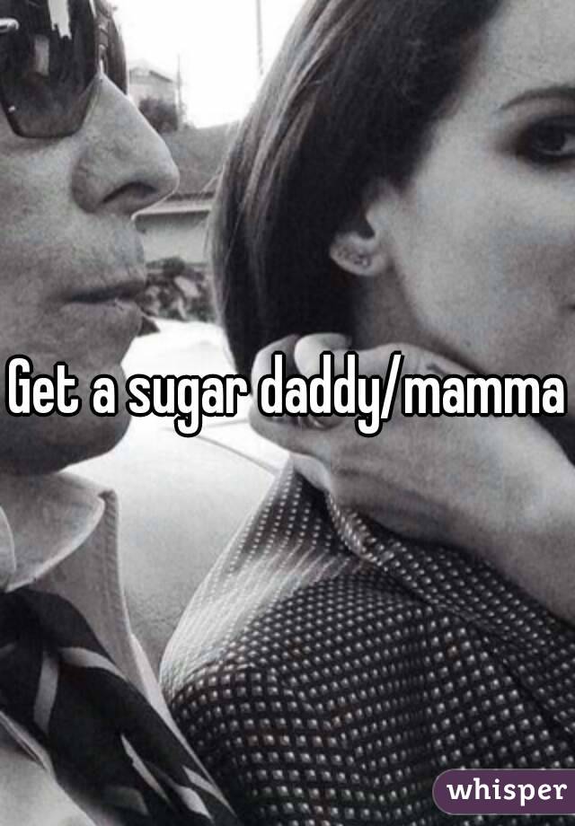 Get a sugar daddy/mamma