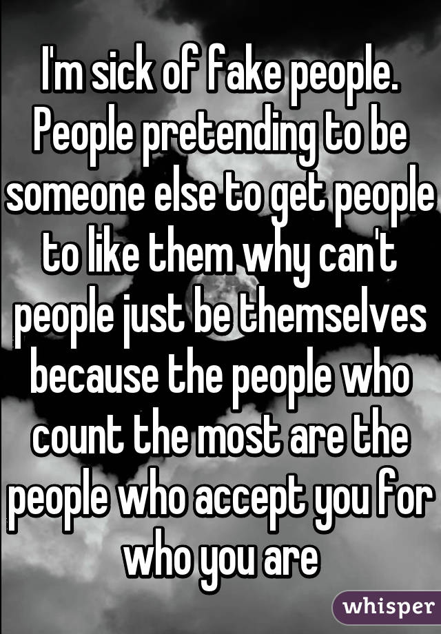Are You Sick Of Pretending To Be Someone Else?