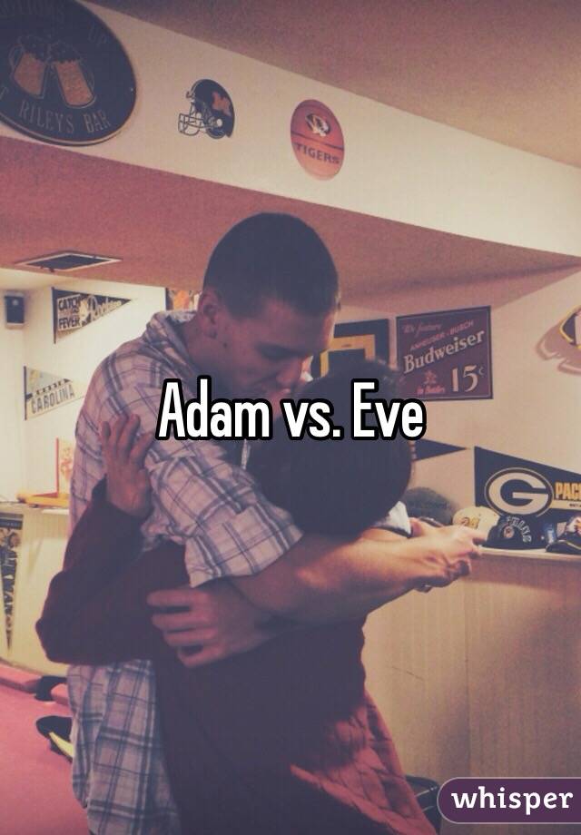 Adam vs. Eve