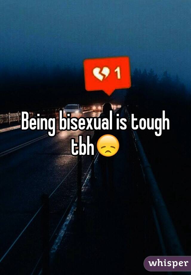 Being bisexual is tough tbh😞