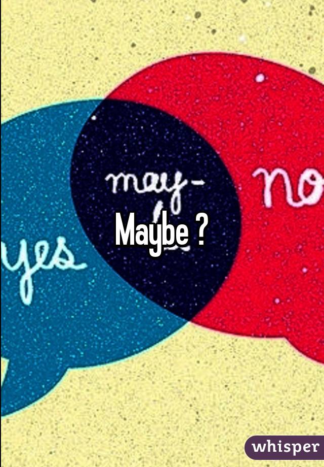 Maybe 😝