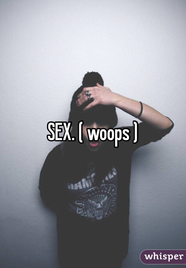 SEX. ( woops ) 