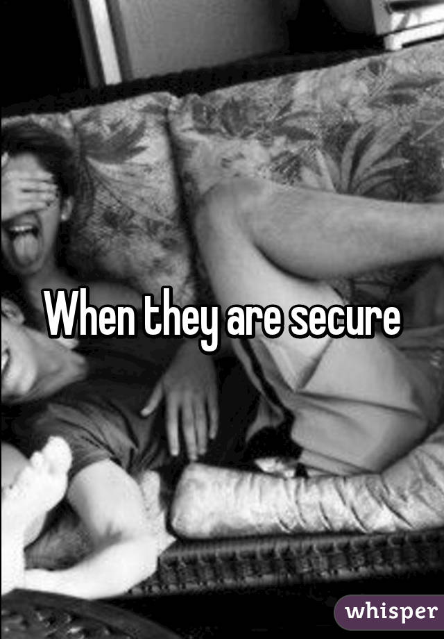 When they are secure