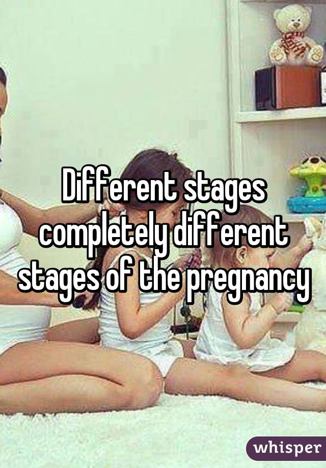 Different stages completely different stages of the pregnancy