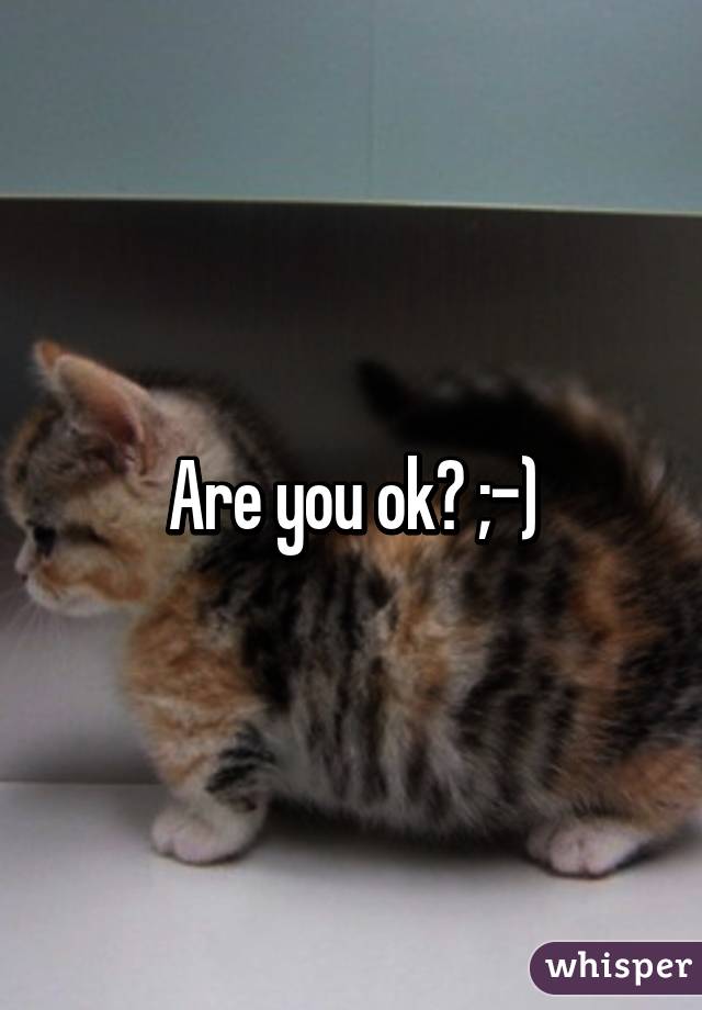 Are you ok? ;-)