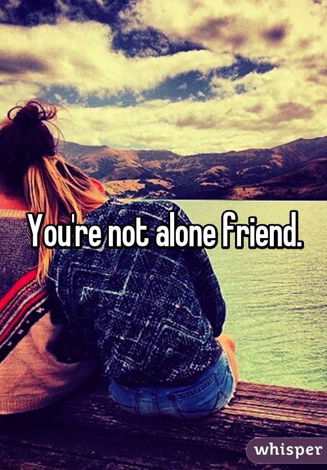 You're not alone friend.