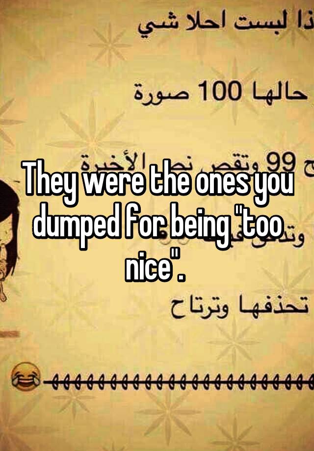 they-were-the-ones-you-dumped-for-being-too-nice