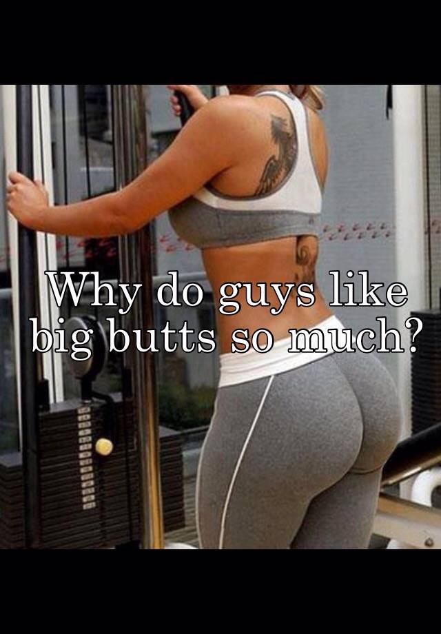 why-do-guys-like-big-butts-so-much