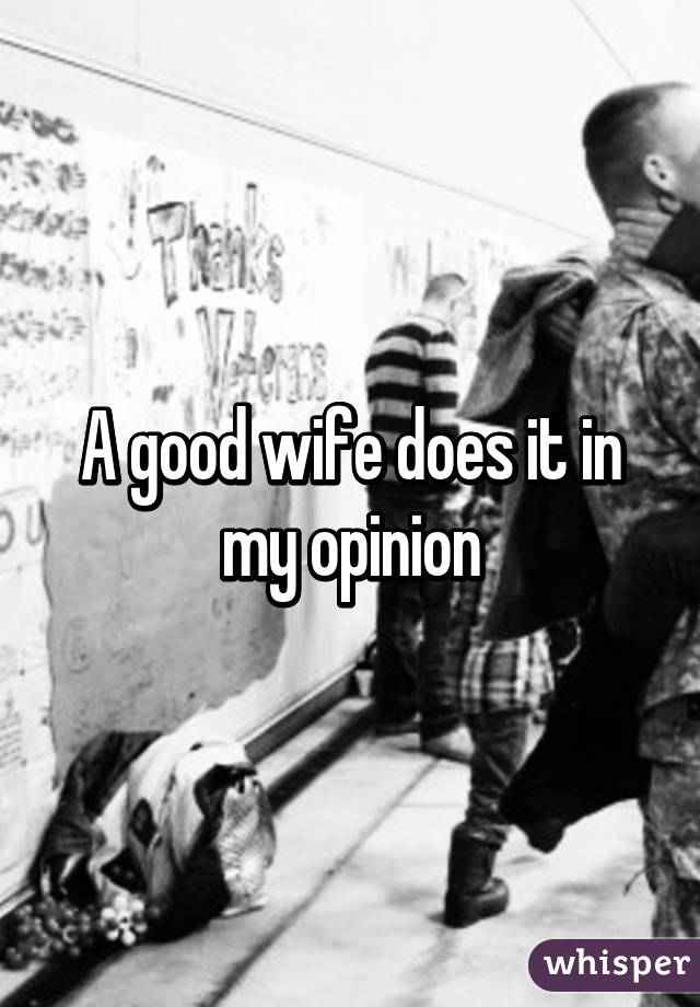 A good wife does it in my opinion