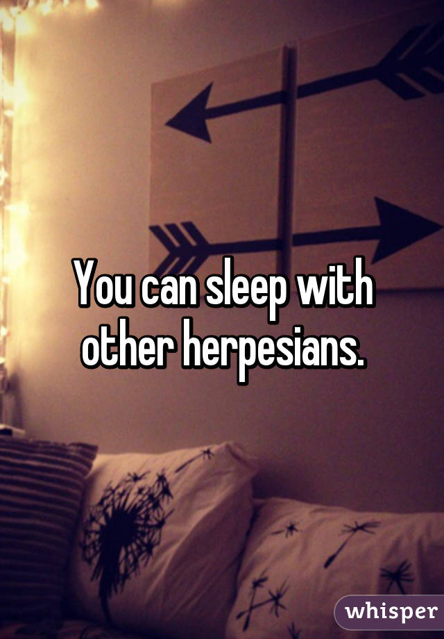 You can sleep with other herpesians.
