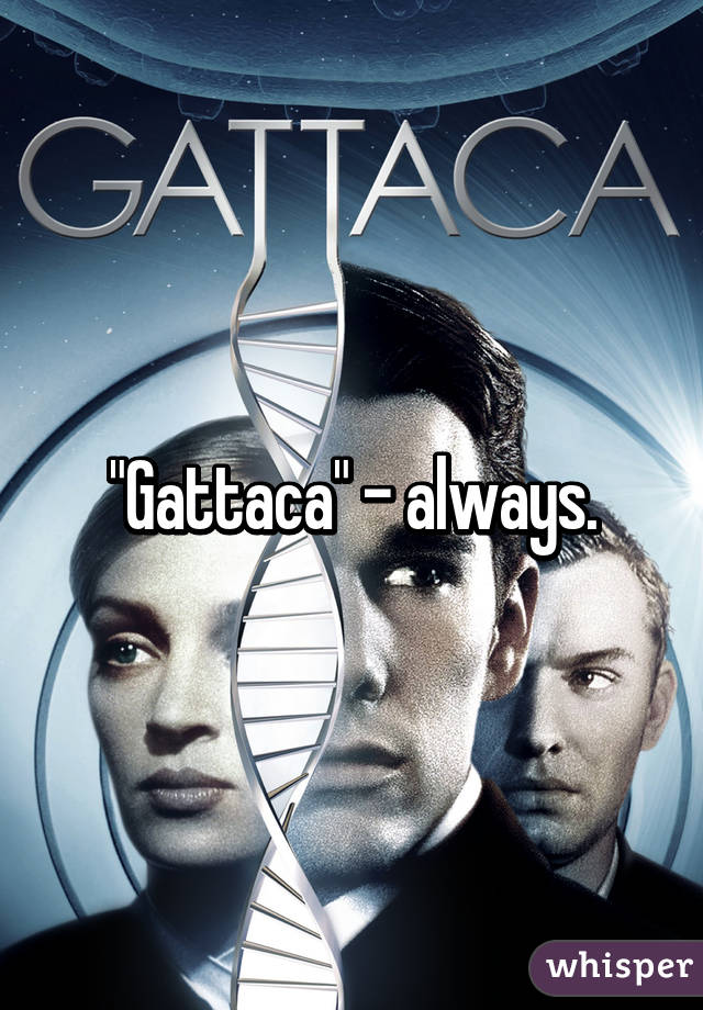 "Gattaca" - always.