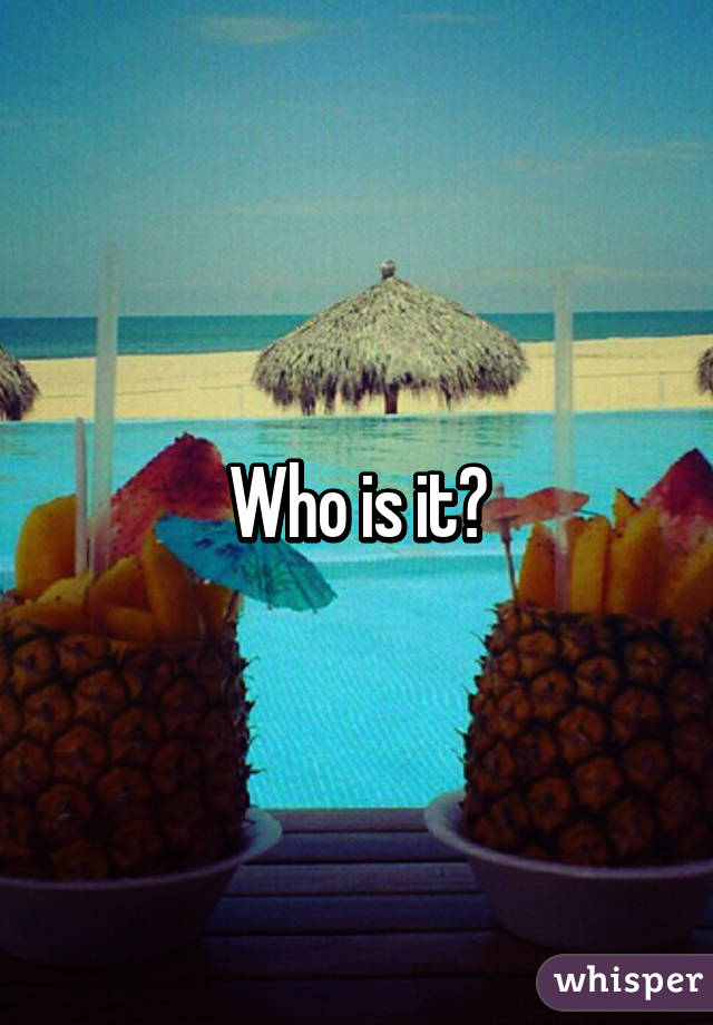 Who is it?