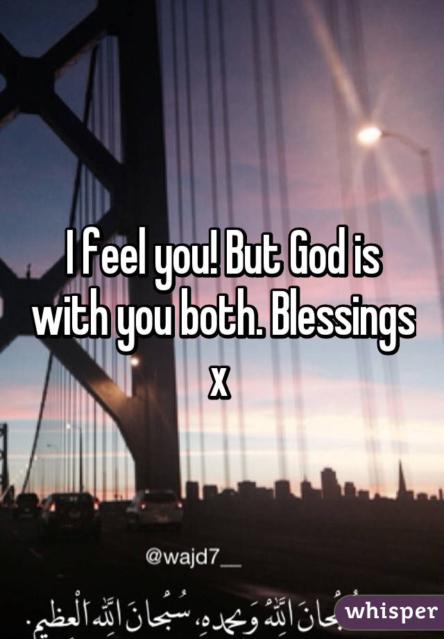 I feel you! But God is with you both. Blessings x 