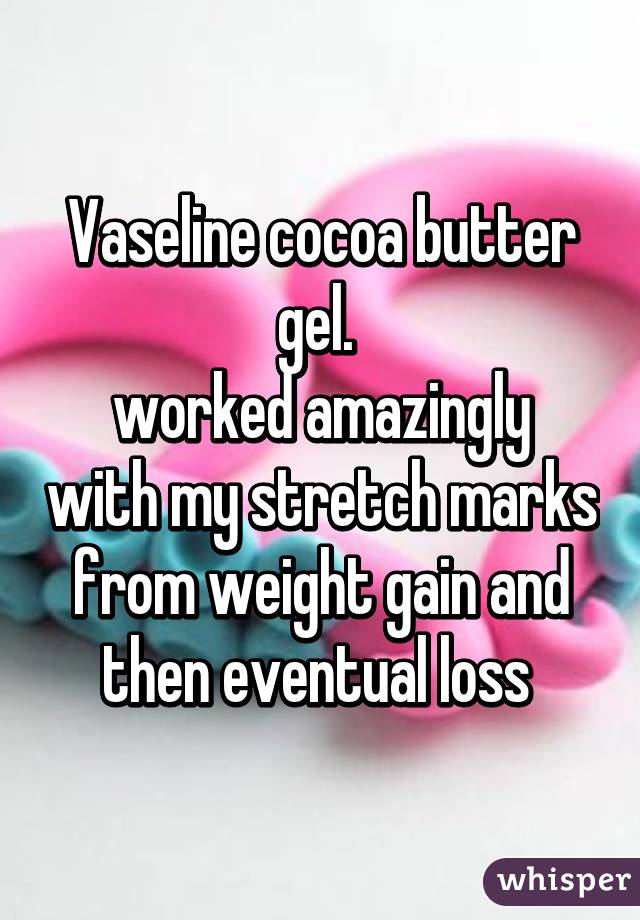 Vaseline cocoa butter gel. 
worked amazingly with my stretch marks from weight gain and then eventual loss 