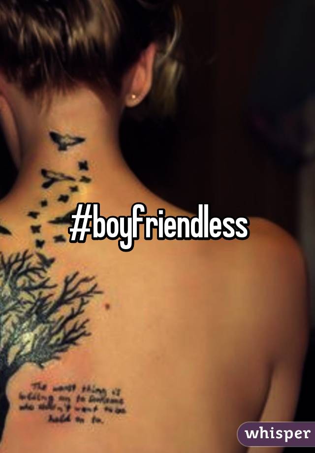 #boyfriendless