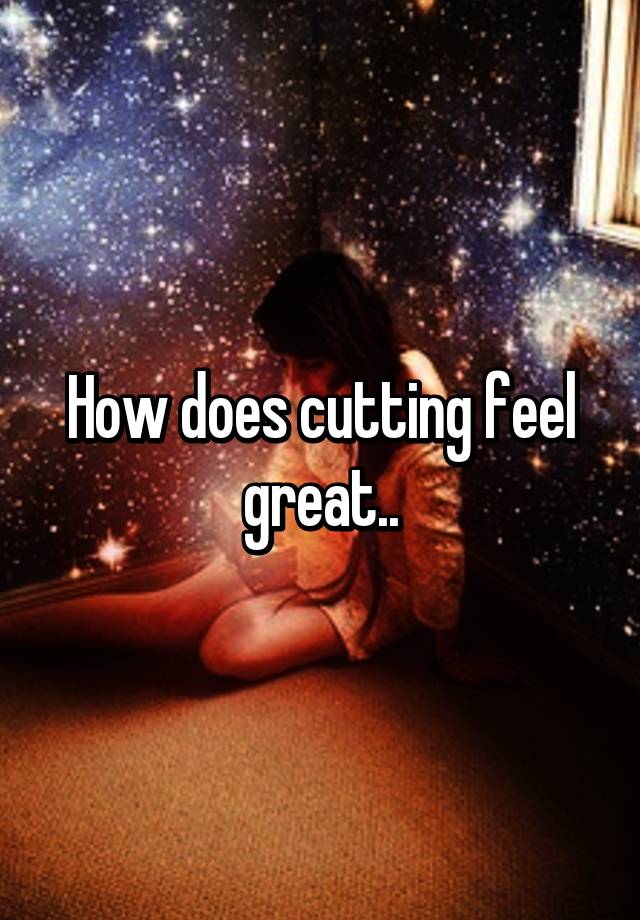 how-does-cutting-feel-great