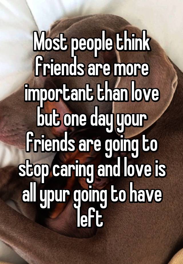 Is Friends More Important Than Love