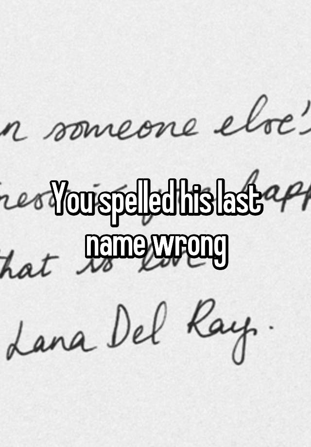 you-spelled-his-last-name-wrong