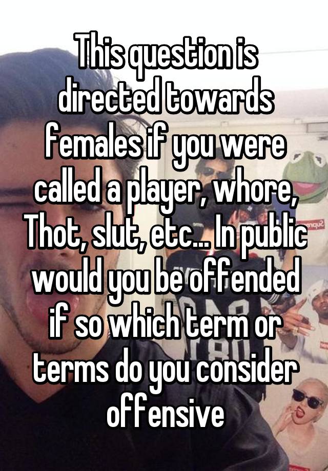 this-question-is-directed-towards-females-if-you-were-called-a-player