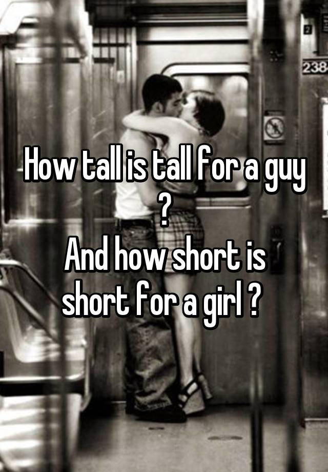 how-tall-is-tall-for-a-guy-and-how-short-is-short-for-a-girl