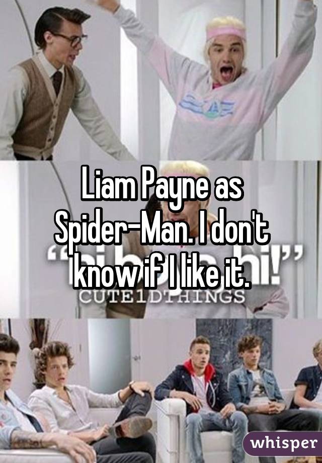 Liam Payne as Spider-Man. I don't know if I like it.