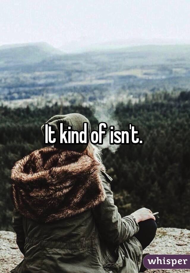 It kind of isn't. 