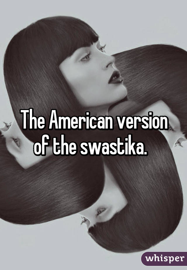 The American version of the swastika.  