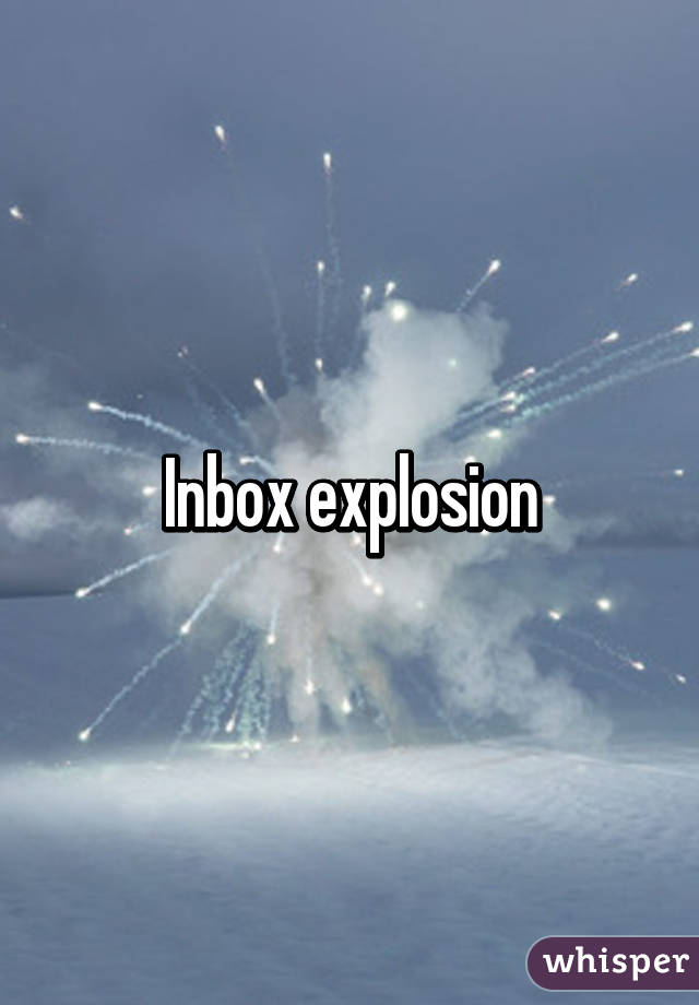 Inbox explosion