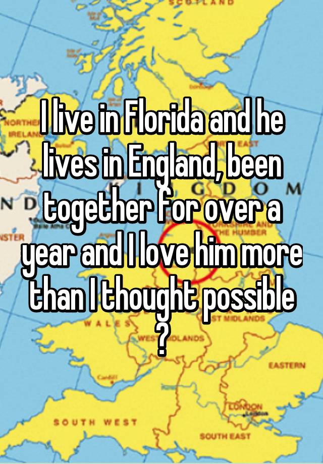 i-live-in-florida-and-he-lives-in-england-been-together-for-over-a