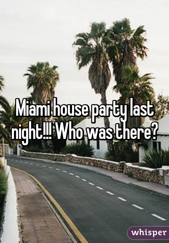 Miami house party last night!!! Who was there?