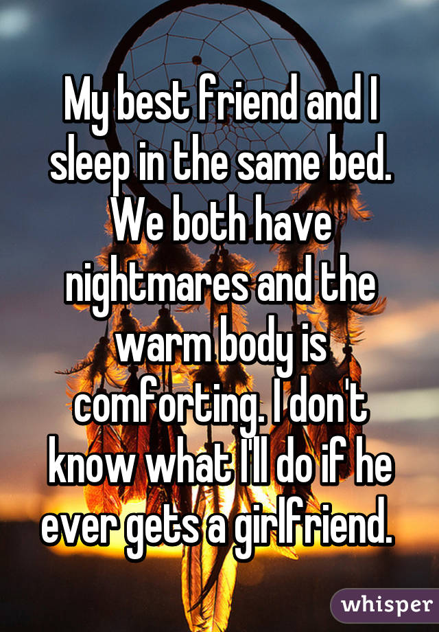 my-best-friend-and-i-sleep-in-the-same-bed-we-both-have-nightmares-and