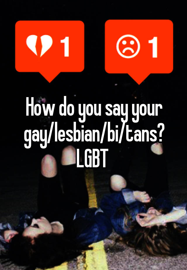 how-do-you-say-your-gay-lesbian-bi-tans-lgbt