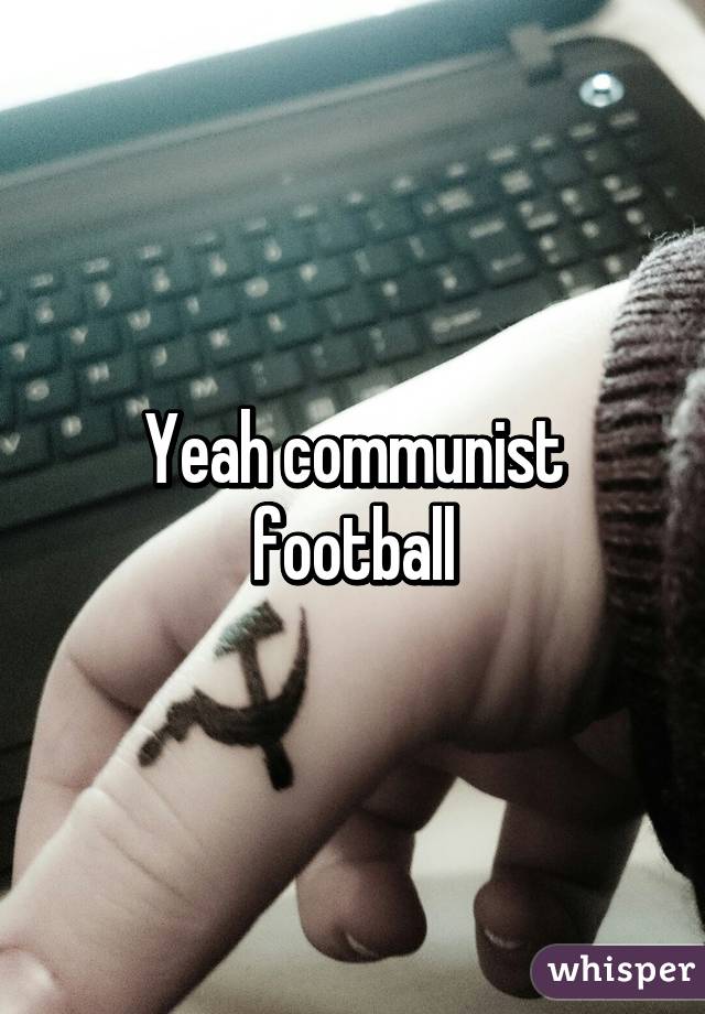 Yeah communist football