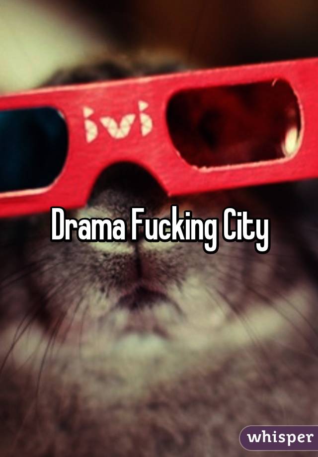 Drama Fucking City