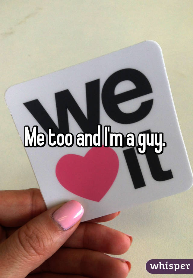 Me too and I'm a guy. 