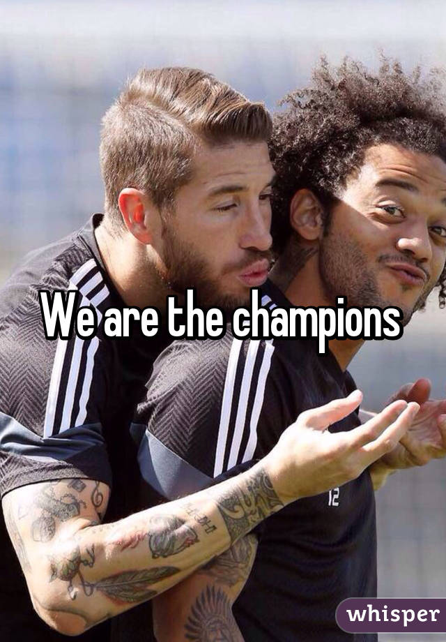 We are the champions 