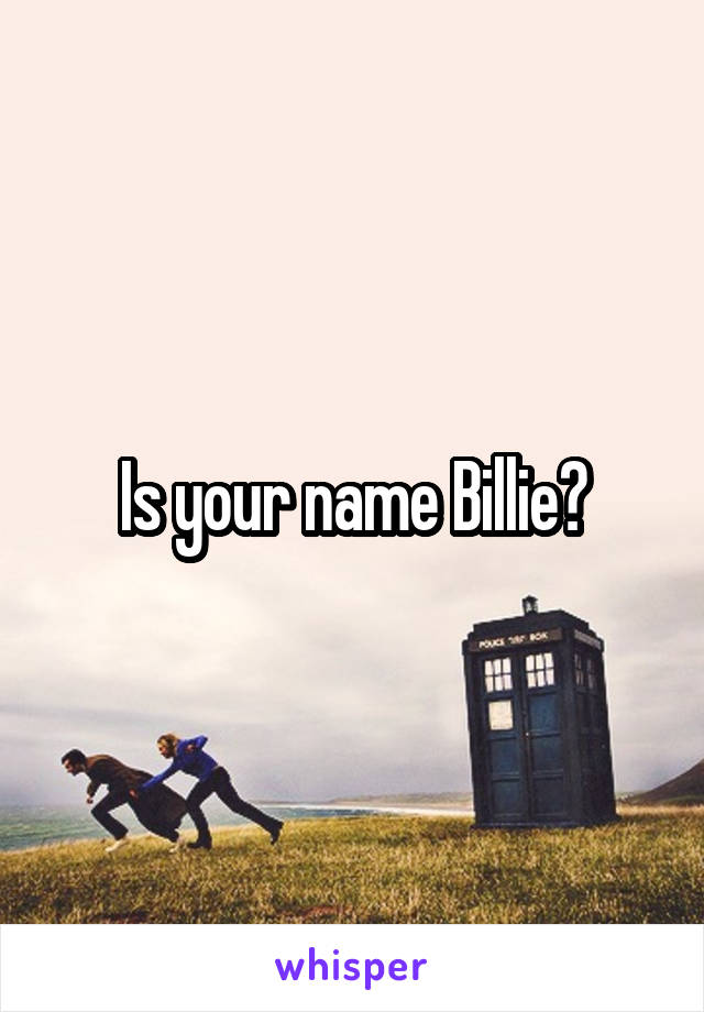 Is your name Billie?