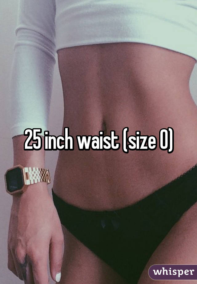 25 inch waist (size 0)