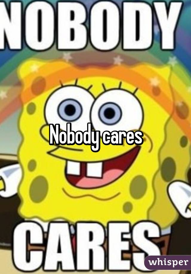 Nobody cares