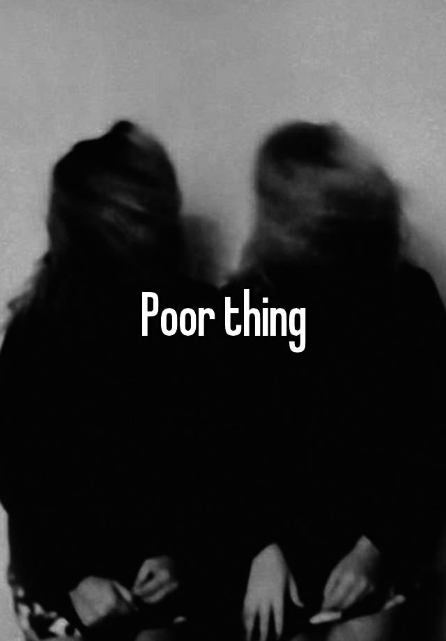 poor-thing